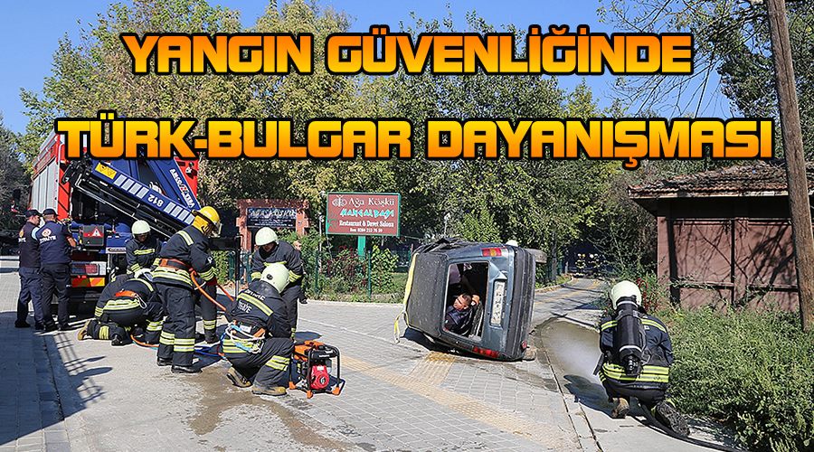 Yangın güvenliğinde Türk-Bulgar dayanışması
