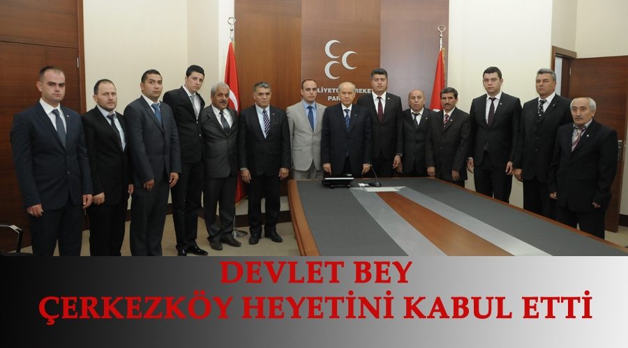 Devlet Bey, Çerkezköy heyetini kabul etti