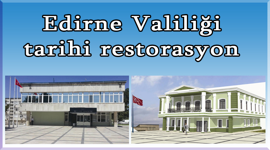 Edirne Valiliği tarihi restorasyon 