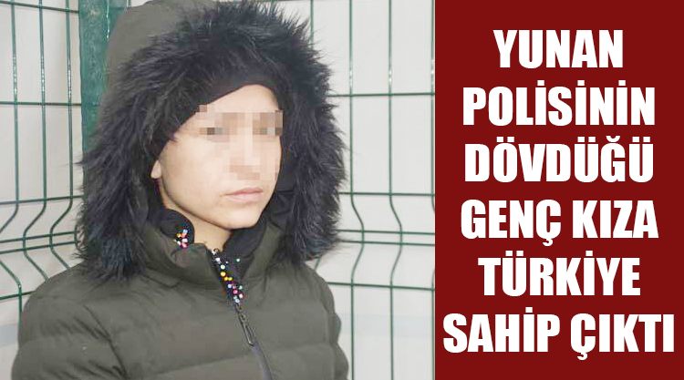 Yunan polisinin dövdüğü genç kıza Türkiye sahip çıktı