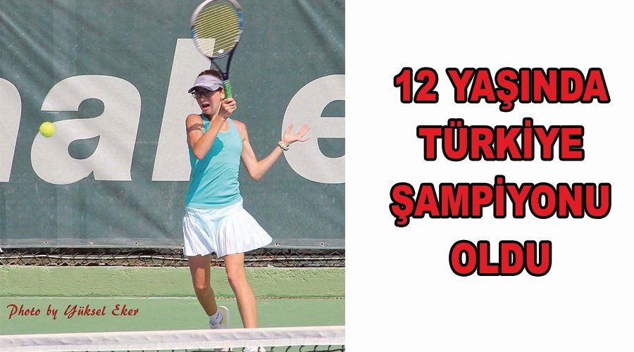 12 yaşında Türkiye şampiyonu oldu