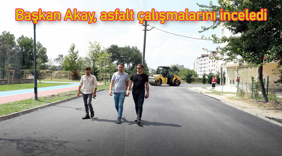 Başkan Akay, asfalt çalışmalarını inceledi