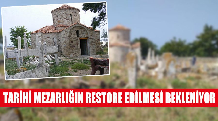 Tarihi mezarlığın restore edilmesi bekleniyor