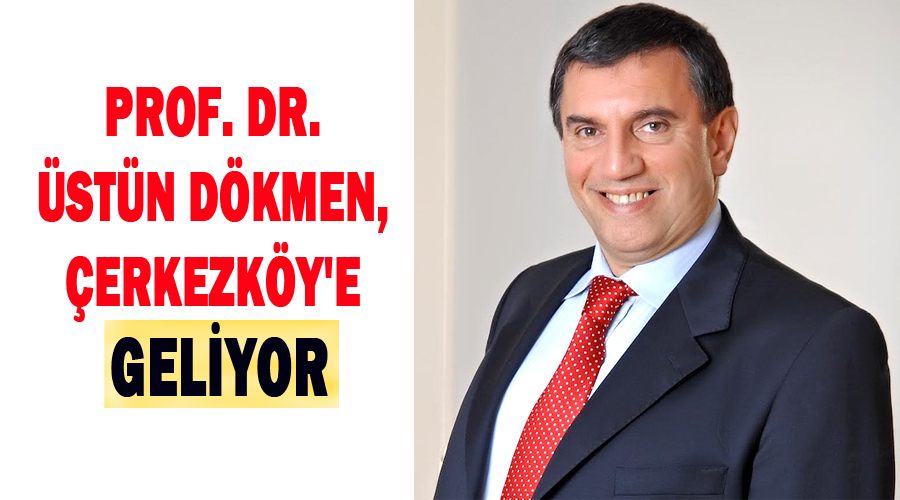 Prof. Dr. Üstün Dökmen, Çerkezköy