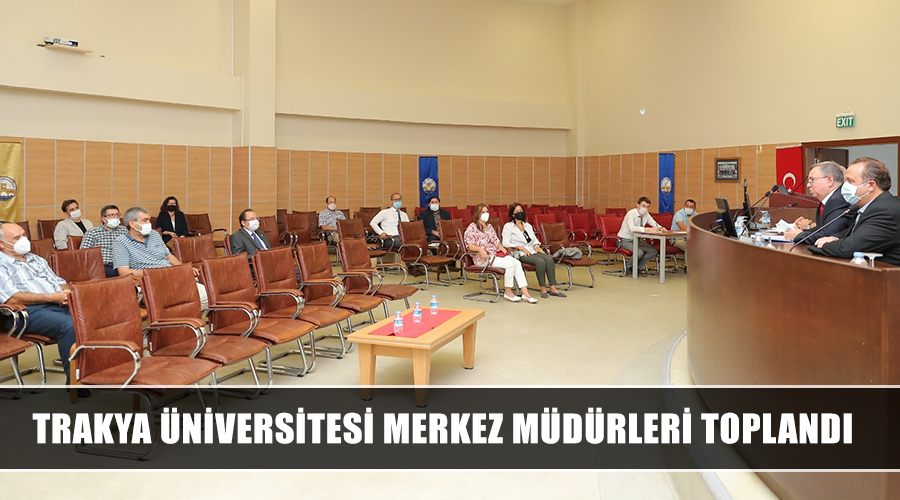 Trakya Üniversitesi merkez müdürleri toplandı 