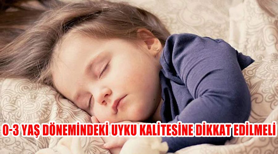0-3 yaş dönemindeki uyku kalitesine dikkat edilmeli