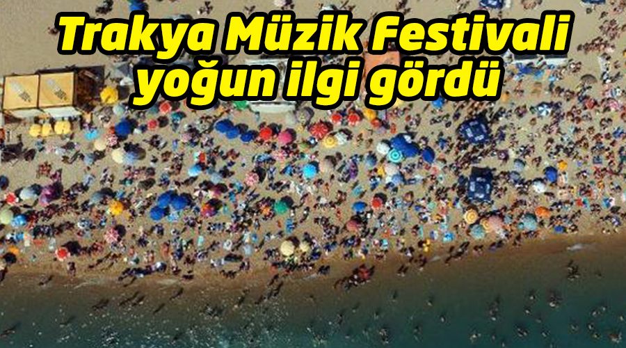 Trakya Müzik Festivali yoğun ilgi gördü