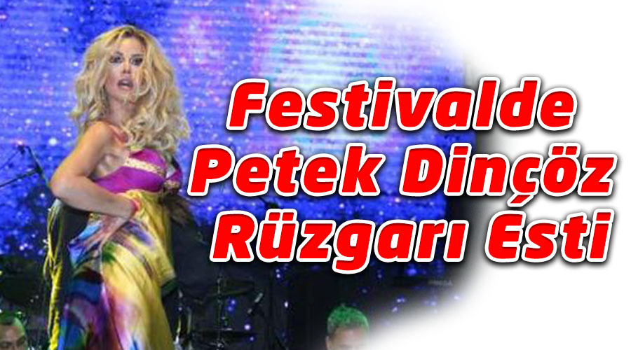 Festivalde Petek Dinçöz rüzgarı esti