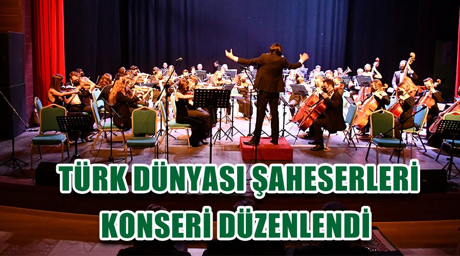 Türk Dünyası Şaheserleri Konseri düzenlendi