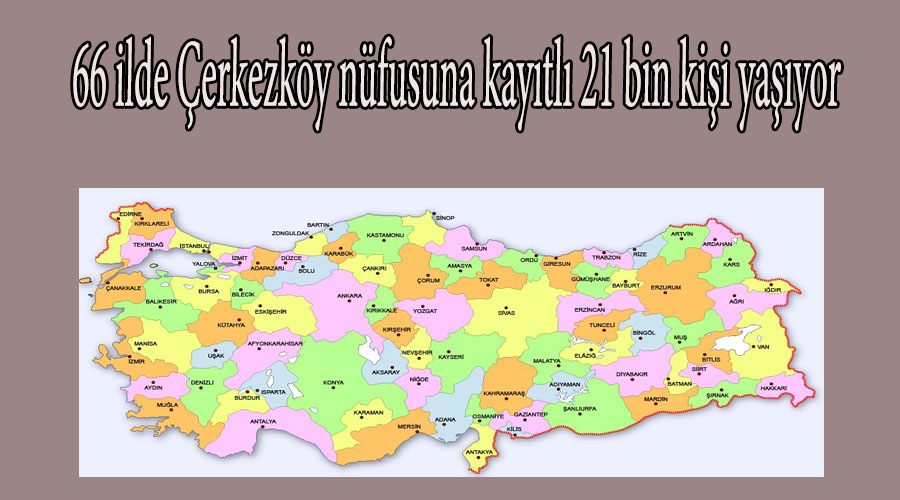 66 ilde Çerkezköy nüfusuna kayıtlı 21 bin kişi yaşıyor