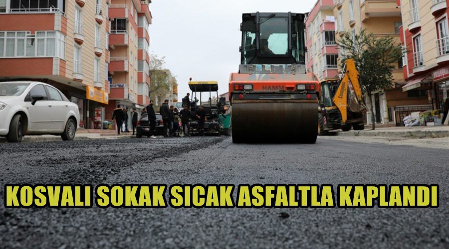 Kosvalı Sokak sıcak asfaltla kaplandı